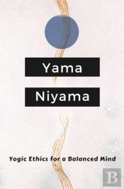 Yogic Ethics For A Balanced Mind