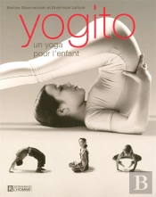 Yogito Un Yoga Pour L'Enfant ; Guide Pour Les Parents Et Les Enseignants