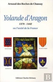 Yolande D'Aragon, 1379-1442 Ou L'Unité De La France