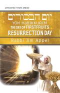 Yom Habikkurim, The Day Of Firstfruits, Resurrection Day