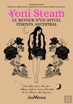 Bertrand.pt - Yoni Steam : Retour D'Un Rituel Féminin Ancestral ; Prendre Soin De Son Utérus Grâce Aux Plantes Et Au Bain De Vapeur