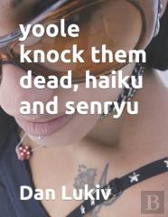 Yoole Knock Them Dead, Haiku And Senryu
