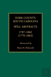 York County, South Carolina Will Abstracts, 1787-1862 (1770-1862)