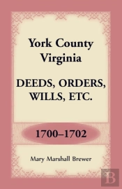 York County, Virginia Deeds, Orders, Wills, Etc., 1700-1702