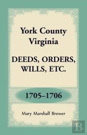 York County, Virginia Deeds, Orders, Wills, Etc., 1705-1706