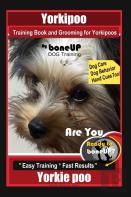 Yorkipoo Training Book And Grooming For Yorkipoos, By Boneup Dog Training, Are You Ready To Bone Up? Easy Training * Fast Results, Yorkie Poo
