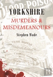 Yorkshire Murders & Misdemeanours