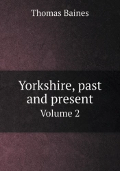 Yorkshire, Past And Present Volume 2