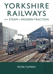 Yorkshire Railways From Steam To Modern Traction