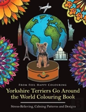 Yorkshire Terriers Go Around The World Colouring Book