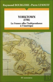 Yorktown (1781) : La France Offre L'Indépendance À L'Amérique