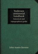 Yorktown Centennial Handbook Historical And Topographical Guide