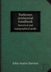 Yorktown Centennial Handbook Historical And Topographical Guide