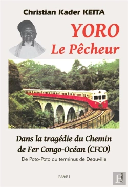 Bertrand.pt - Yoro Le Pêcheur. Dans La Tragédie Du Chemin De Fer Congo-Océan (Cfco) : De Poto-Poto Au Terminus De Deauville