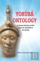 Yoruba Ontology Of Human Destiny And The Quest For Omoluabi In The Society