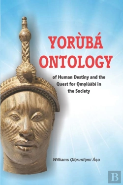 Bertrand.pt - Yoruba Ontology Of Human Destiny And The Quest For Omoluabi In The Society