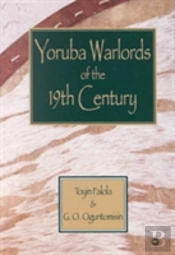 Yoruba Warlords Of The 19th Century