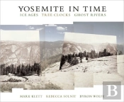 Yosemite In Time: Ice Ages, Tree Clocks, Ghost Rivers