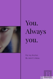 You. Always You. Poems To My Anchor