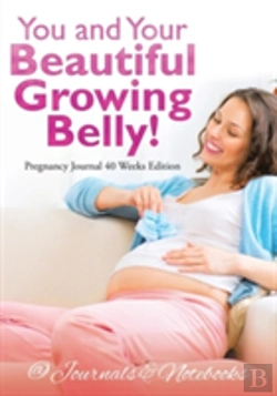 Bertrand.pt - You And Your Beautiful Growing Belly! Pregnancy Journal 40 Weeks Edition