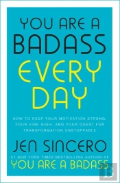 You Are A Badass Every Day - How To Keep Your Motivation Strong, Your Vibe High, Your Quest For