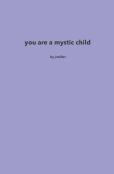 You Are A Mystic Child