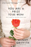You Are A Prize To Be Won! Â€“ Don`T Settle For Less Than God`S Best