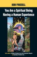 You Are A Spiritual Being Having A Human Experience