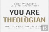 You Are A Theologian
