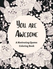 You Are Awesome A Motivating Quotes Coloring Book