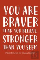 You Are Braver Than You Believe And Stronger Than You Seem
