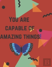 You Are Capable Of Amazing Things.