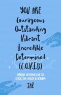 You Are  Courageous Outstanding Vibrant Incredible Determined (C.O.V.I.D)
