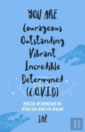 You Are  Courageous Outstanding Vibrant Incredible Determined (C.O.V.I.D)
