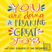 You Are Doing A Freaking Great Job.