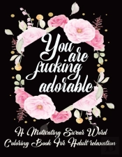 You Are Fucking Adorable