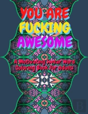 You Are Fucking Awesome A Motivating Swear Word Coloring Book For Adults