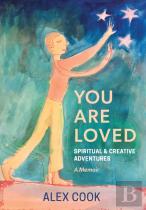 You Are Loved, Spiritual And Creative Adventures, A Memoir