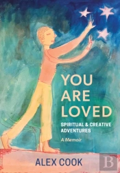 You Are Loved, Spiritual And Creative Adventures, A Memoir