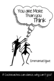 You Are More Than You Think: If Cockroaches Can Dance, Why Can'T You?
