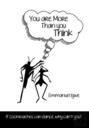 You Are More Than You Think: If Cockroaches Can Dance, Why Can'T You?