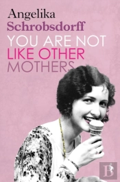 You Are Not Like Other Mothers