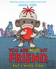 You Are Not My Friend, But I Miss You