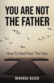 You Are Not The Father: How To Heal Past