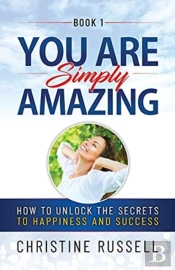 You Are Simply Amazing: How To Unlock Th