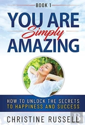 You Are Simply Amazing: How To Unlock Th