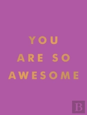 You Are So Awesome