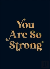 You Are So Strong