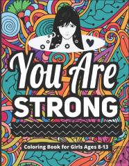 You Are Strong Coloring Book For Girls Ages 8-13