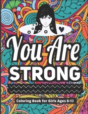 You Are Strong Coloring Book For Girls Ages 8-13